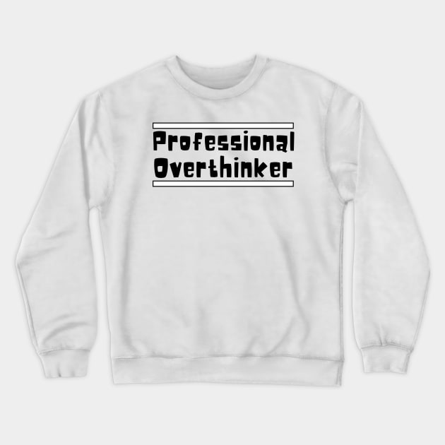 Professional Overthinker Crewneck Sweatshirt by Haministic Harmony